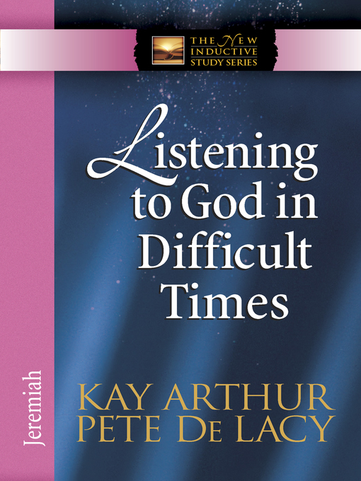 Title details for Listening to God in Difficult Times by Kay Arthur - Available